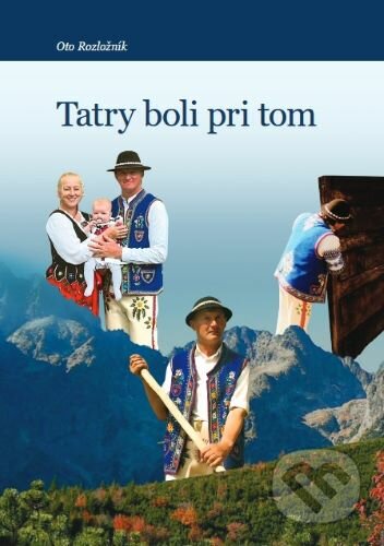 Kniha: Tatry boli pri tom (Oto Rozložník). DNB consult, 2022 Kniha: Tatry boli pri tom (Oto Rozložník). DNB consult, 2022