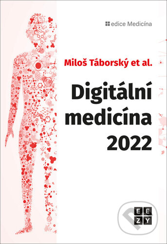 Kniha: Digitální medicína 2022 (Miloš Táborský). Eezy Publishing, 2022 Kniha: Digitální medicína 2022 (Miloš Táborský). Eezy Publishing, 2022