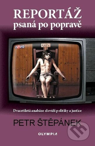 Kniha: Reportáž psaná po popravě (Petr Štěpánek). Olympia, 2022 Kniha: Reportáž psaná po popravě (Petr Štěpánek). Olympia, 2022