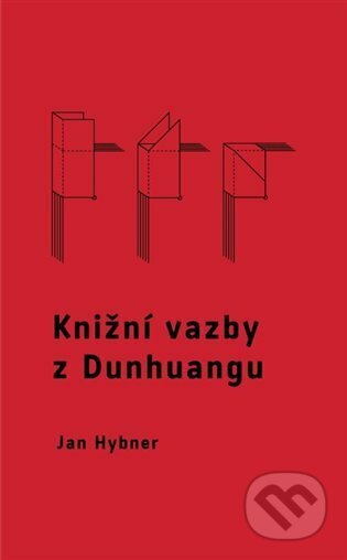 Kniha: Knižní vazby z Dunhuangu (Jan Hybner). UMPRUM, 2022 Kniha: Knižní vazby z Dunhuangu (Jan Hybner). UMPRUM, 2022