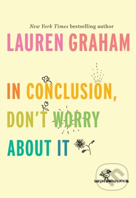 E-kniha: In Conclusion, Don't Worry About It (Lauren Graham). Random House, 2018 E-kniha: In Conclusion, Don't Worry About It (Lauren Graham). Random House, 2018
