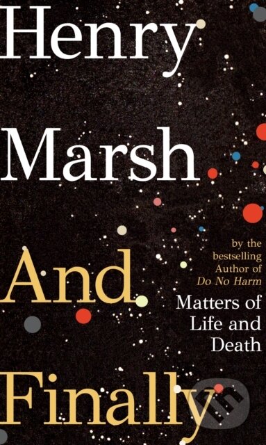 E-kniha: And Finally (Henry Marsh). Random House, 2022 E-kniha: And Finally (Henry Marsh). Random House, 2022