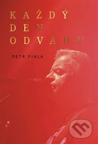 Kniha: Každý den odvahu (Petr Fiala). Surikata Records, 2022 Kniha: Každý den odvahu (Petr Fiala). Surikata Records, 2022