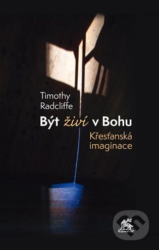Kniha: Být živí v Bohu. Křesťanská imaginace (Timothy Radcliffe). Krystal OP, 2022 Kniha: Být živí v Bohu. Křesťanská imaginace (Timothy Radcliffe). Krystal OP, 2022