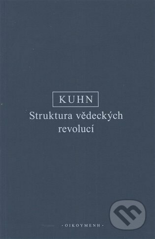 Kniha: Struktura vědeckých revolucí (Thomas S. Kuhn). OIKOYMENH, 2022 Kniha: Struktura vědeckých revolucí (Thomas S. Kuhn). OIKOYMENH, 2022