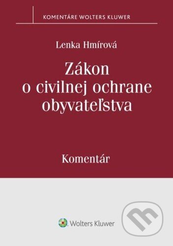 Kniha: Zákon o civilnej ochrane obyvateľstva (Lenka Hmírová). Wolters Kluwer, 2022 Kniha: Zákon o civilnej ochrane obyvateľstva (Lenka Hmírová). Wolters Kluwer, 2022