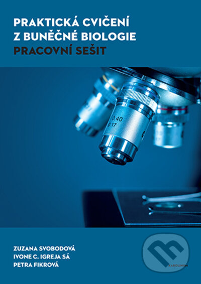 Kniha: Praktická cvičení z buněčné biologie (Ivone Cristina Igreja Sá, Petra Fikrová a Zuzana Svobodová). Karolinum, 2022 Kniha: Praktická cvičení z buněčné biologie (Ivone Cristina Igreja Sá, Petra Fikrová a Zuzana Svobodová). Karolinum, 2022