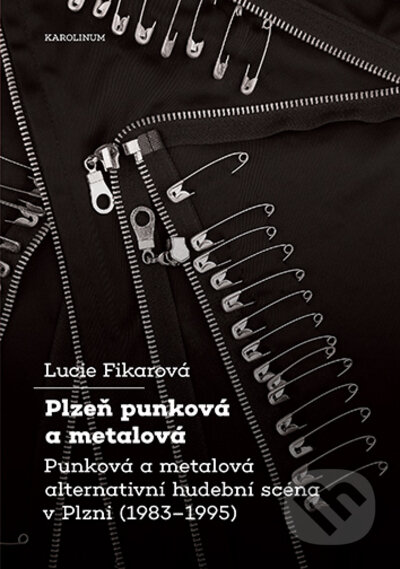 Kniha: Plzeň punková a metalová (Lucie Fikarová). Karolinum, 2022 Kniha: Plzeň punková a metalová (Lucie Fikarová). Karolinum, 2022