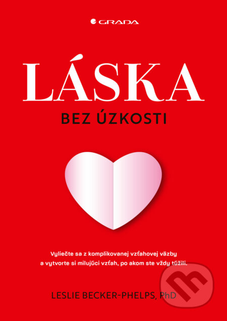 Kniha: Láska bez úzkosti (Leslie Becker-Phelps). Grada, 2023 Kniha: Láska bez úzkosti (Leslie Becker-Phelps). Grada, 2023