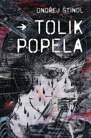 E-kniha: Tolik popela (Ondřej Štindl). Argo, 2022 E-kniha: Tolik popela (Ondřej Štindl). Argo, 2022