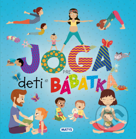 Kniha: Joga pre deti a bábätká (Matys). Matys, 2023 Kniha: Joga pre deti a bábätká (Matys). Matys, 2023