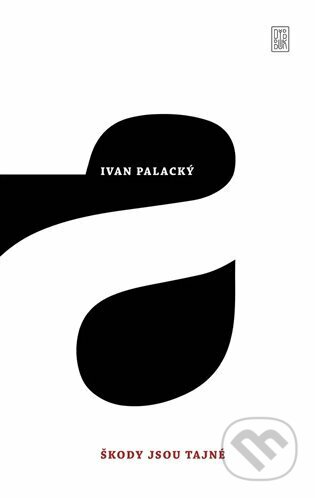 Kniha: Škody jsou tajné (Ivan Palacký). Dybbuk, 2022 Kniha: Škody jsou tajné (Ivan Palacký). Dybbuk, 2022