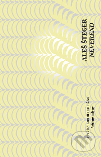 Kniha: Neverend (Aleš Šteger). Větrné mlýny, 2022 Kniha: Neverend (Aleš Šteger). Větrné mlýny, 2022