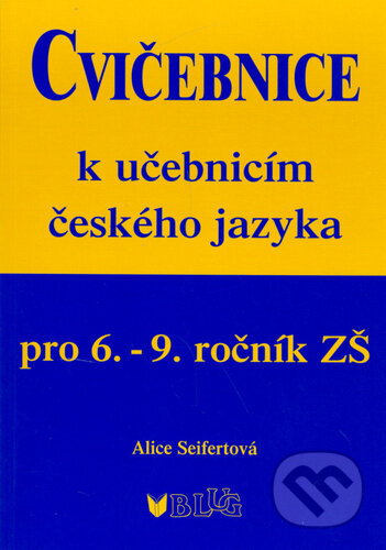 Kniha: Cvičebnice k učebnicím českého jazyka pro 6.-9.ročník ZŠ (Alice Seifertová). BLUG, 2022 Kniha: Cvičebnice k učebnicím českého jazyka pro 6.-9.ročník ZŠ (Alice Seifertová). BLUG, 2022
