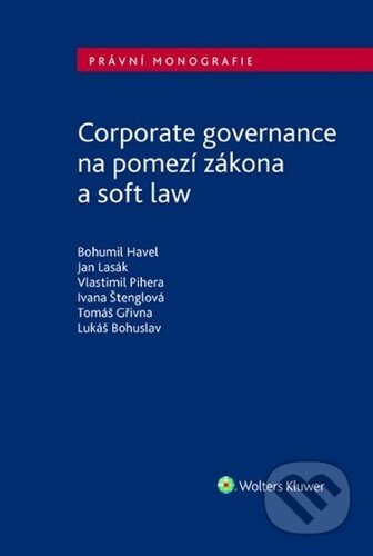 Kniha: Corporate governance na pomezí zákona a soft law (Bohumil Havel, Jan Lasák a Vlastimil Pihera). Wolters Kluwer ČR, 2022 Kniha: Corporate governance na pomezí zákona a soft law (Bohumil Havel, Jan Lasák a Vlastimil Pihera). Wolters Kluwer ČR, 2022