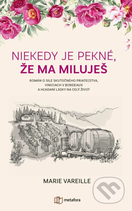 Kniha: Niekedy je pekné, že ma miluješ (Marie Vareille). Metafora, 2023 Kniha: Niekedy je pekné, že ma miluješ (Marie Vareille). Metafora, 2023