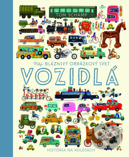 Kniha: Vozidlá (Tom Schamp). Slovart, 2023 Kniha: Vozidlá (Tom Schamp). Slovart, 2023