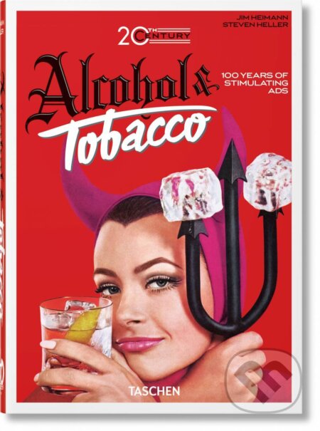 Kniha: 20th Century Alcohol & Tobacco Ads. 40th Ed. (Allison Silver). Taschen, 2022 Kniha: 20th Century Alcohol & Tobacco Ads. 40th Ed. (Allison Silver). Taschen, 2022