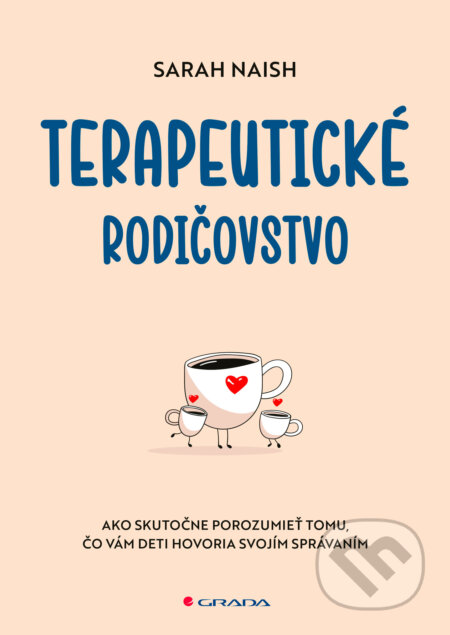 Kniha: Terapeutické rodičovstvo (Sarah Naish). Grada, 2023 Kniha: Terapeutické rodičovstvo (Sarah Naish). Grada, 2023