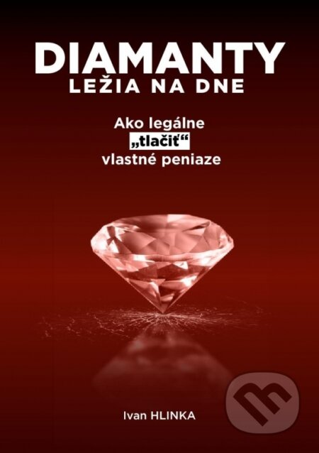 Kniha: Diamanty ležia na dne (Ivan Hlinka). HlinkArt, 2022 Kniha: Diamanty ležia na dne (Ivan Hlinka). HlinkArt, 2022