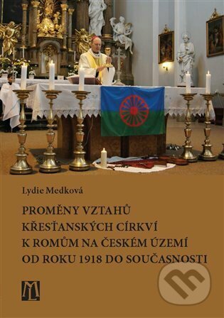 Kniha: Proměny vztahů křesťanských církví k Romům na českém území od roku 1918 do současnosti (Lydie Medková). L. Marek, 2022 Kniha: Proměny vztahů křesťanských církví k Romům na českém území od roku 1918 do současnosti (Lydie Medková). L. Marek, 2022