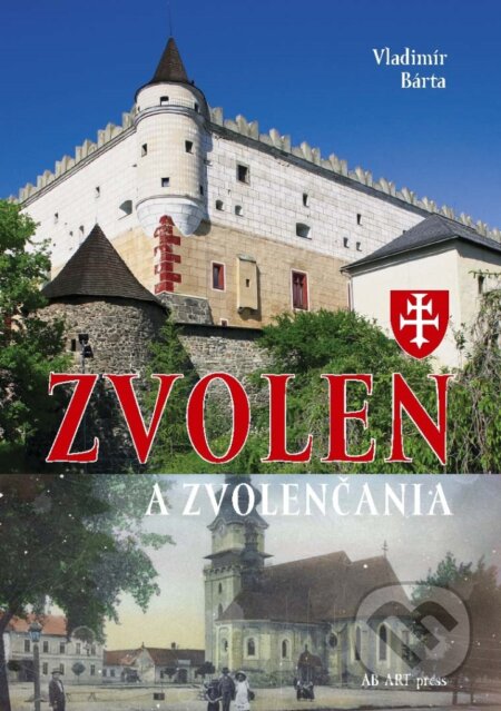 Kniha: Zvolen a Zvolenčania (Vladimír Bárta). AB ART press, 2023 Kniha: Zvolen a Zvolenčania (Vladimír Bárta). AB ART press, 2023