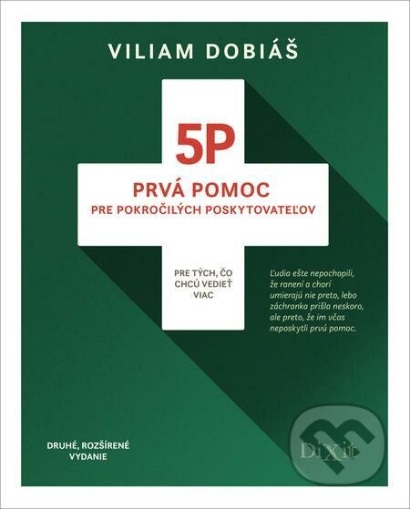 E-kniha: 5P - Prvá pomoc pre pokročilých poskytovateľov (Druhé, rozšírené vydanie) (Viliam Dobiáš). Dixit E-kniha: 5P - Prvá pomoc pre pokročilých poskytovateľov (Druhé, rozšírené vydanie) (Viliam Dobiáš). Dixit