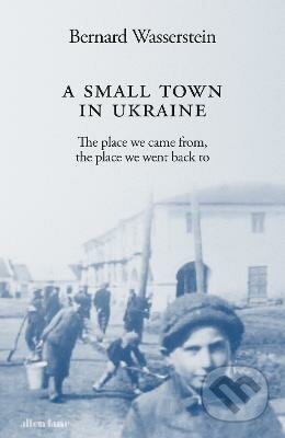 Kniha: A Small Town in Ukraine (Bernard Wasserstein). Penguin Books, 2023 Kniha: A Small Town in Ukraine (Bernard Wasserstein). Penguin Books, 2023