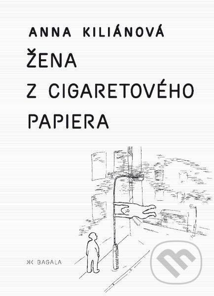 Kniha: Žena z cigaretového papiera (Anna Kiliánová). Koloman Kertész Bagala, 2014 Kniha: Žena z cigaretového papiera (Anna Kiliánová). Koloman Kertész Bagala, 2014