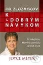 Kniha: Od zlozvykov k dobrým návykom (Joyce Meyer). Slovo života international, 2014 Kniha: Od zlozvykov k dobrým návykom (Joyce Meyer). Slovo života international, 2014
