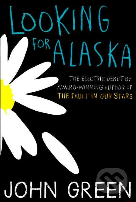 Kniha: Looking for Alaska (John Green). HarperCollins, 2013 Kniha: Looking for Alaska (John Green). HarperCollins, 2013