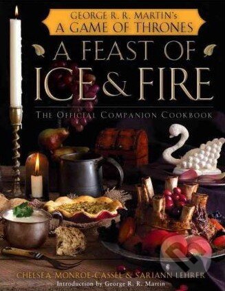 Kniha: A Feast of Ice and Fire (Chelsea Monroe-Cassel a Sariann Lehrer). Random House, 2012 Kniha: A Feast of Ice and Fire (Chelsea Monroe-Cassel a Sariann Lehrer). Random House, 2012