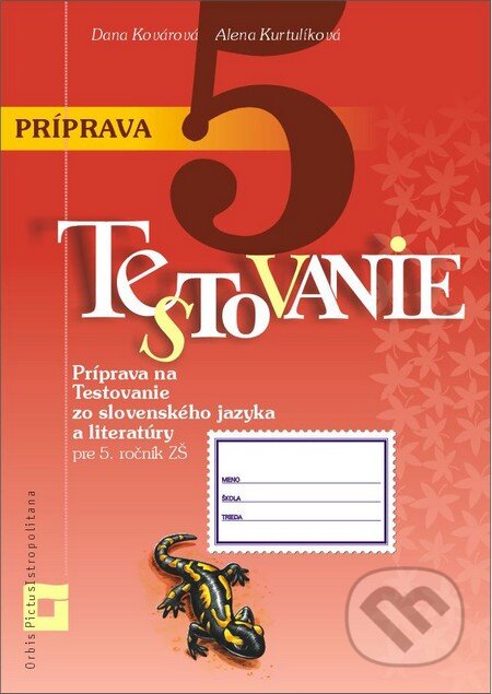 Príprava na Testovanie 5 zo slovenského jazyka a literatúry pre ZŠ - Dana Kovárová, Alena Kurtulíková, Orbis Pictus Istropolitana, 2014