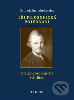 Kniha: Tři filosofická pojednání / Drei philosophische Schriften (Ephraim Gotthold Lessing). Trigon, 2014 Kniha: Tři filosofická pojednání / Drei philosophische Schriften (Ephraim Gotthold Lessing). Trigon, 2014