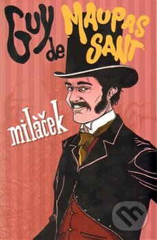 Kniha: Miláček (Guy de Maupassant). Edice knihy Omega, 2014 Kniha: Miláček (Guy de Maupassant). Edice knihy Omega, 2014
