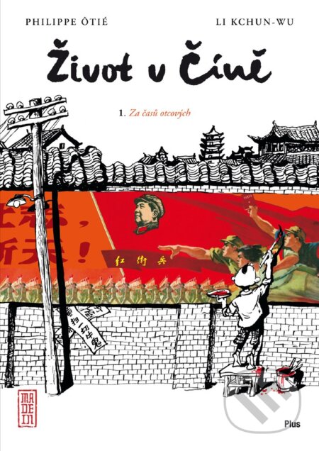 Kniha: Život v Číně 1: Za časů otcových (Li Kchun-wu a Philippe Ôtié). Plus, 2012 Kniha: Život v Číně 1: Za časů otcových (Li Kchun-wu a Philippe Ôtié). Plus, 2012