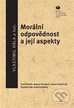 Kniha: Morální odpovědnost a její aspekty (Vlastimil Hála a kolektiv). Filosofia, 2013 Kniha: Morální odpovědnost a její aspekty (Vlastimil Hála a kolektiv). Filosofia, 2013