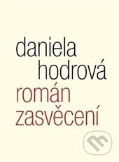 Kniha: Román zasvěcení (Daniela Hodrová). Malvern, 2014 Kniha: Román zasvěcení (Daniela Hodrová). Malvern, 2014