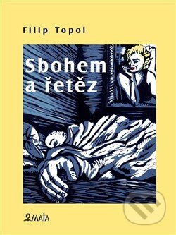 Kniha: Sbohem a řetěz (Filip Topol). Maťa, 2014 Kniha: Sbohem a řetěz (Filip Topol). Maťa, 2014