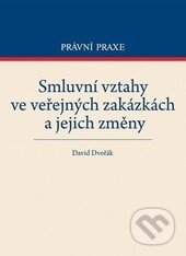 Kniha: Smluvní vztahy ve veřejných zakázkách a jejich změny (David Dvořák). C. H. Beck, 2014 Kniha: Smluvní vztahy ve veřejných zakázkách a jejich změny (David Dvořák). C. H. Beck, 2014