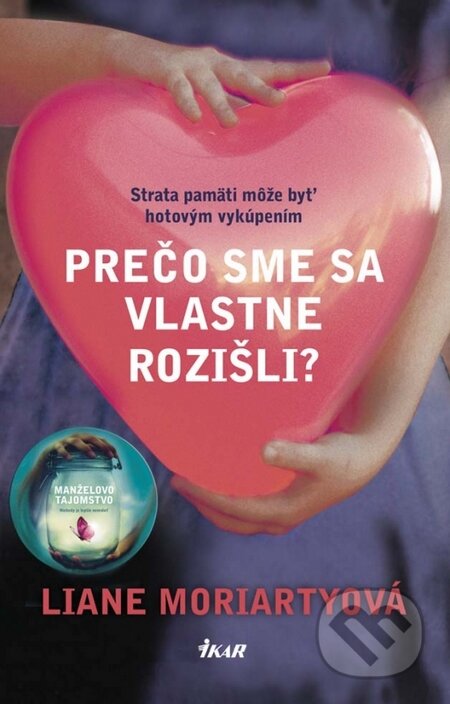 Kniha: Prečo sme sa vlastne rozišli? (Liane Moriarty). Ikar, 2014 Kniha: Prečo sme sa vlastne rozišli? (Liane Moriarty). Ikar, 2014