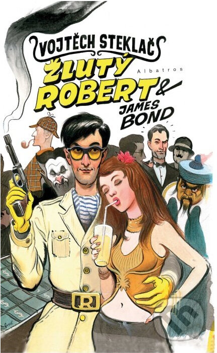 Kniha: Žlutý Robert a James Bond (Vojtěch Steklač). Albatros CZ Kniha: Žlutý Robert a James Bond (Vojtěch Steklač). Albatros CZ