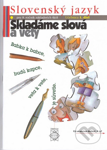 Kniha: Slovenský jazyk pre 8. ročník základných škôl (Skladáme slová a vety) (Eva Tibenská a kolektív). Orbis Pictus Istropolitana Kniha: Slovenský jazyk pre 8. ročník základných škôl (Skladáme slová a vety) (Eva Tibenská a kolektív). Orbis Pictus Istropolitana
