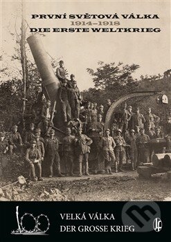 Kniha: První světová válka 1914-1918/Die Erste Weltkrieg (Autorský kolektiv). Nakladatelství Josef Filip, 2014 Kniha: První světová válka 1914-1918/Die Erste Weltkrieg (Autorský kolektiv). Nakladatelství Josef Filip, 2014