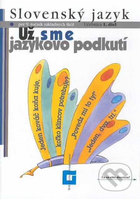 Kniha: Slovenský jazyk pre 9. ročník základných škôl (Už sme jazykovo podkutí) (Eva Tibenská a kolektív). Orbis Pictus Istropolitana Kniha: Slovenský jazyk pre 9. ročník základných škôl (Už sme jazykovo podkutí) (Eva Tibenská a kolektív). Orbis Pictus Istropolitana