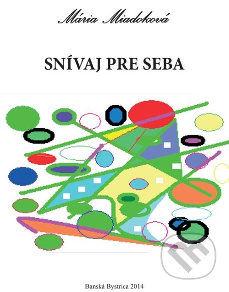 E-kniha: Snívaj pre seba (Mária Miadoková). Mária Miadoková, 2014 E-kniha: Snívaj pre seba (Mária Miadoková). Mária Miadoková, 2014