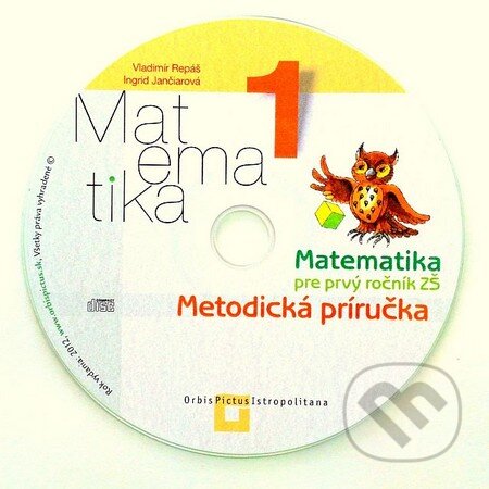 Matematika 1 pre základné školy (Vladimír Repáš a Ingrid Jančiarová). Orbis Pictus Istropolitana Matematika 1 pre základné školy (Vladimír Repáš a Ingrid Jančiarová). Orbis Pictus Istropolitana