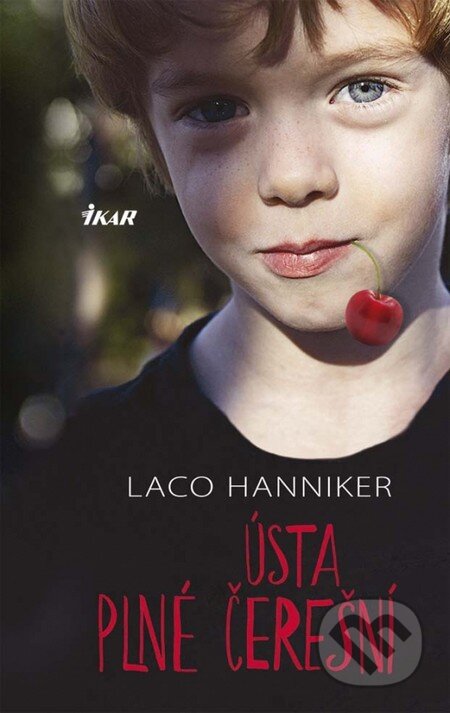 Kniha: Ústa plné čerešní (Ladislav Hanniker). Ikar, 2014 Kniha: Ústa plné čerešní (Ladislav Hanniker). Ikar, 2014