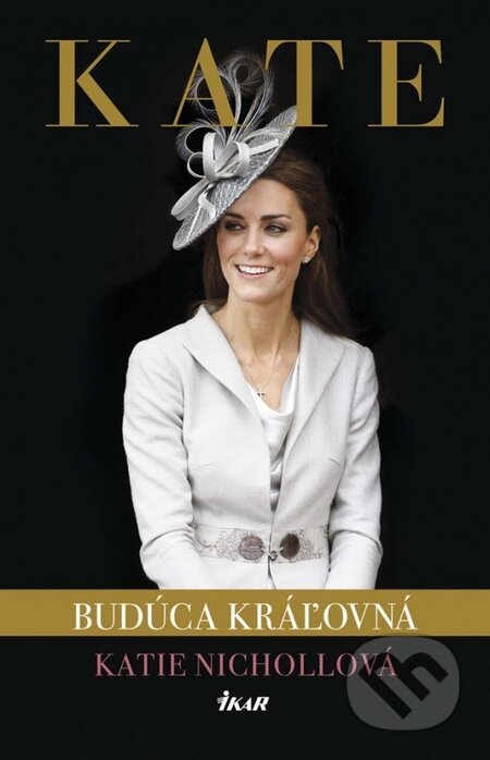 Kniha: Kate - budúca kráľovná (Katie Nicholl). Ikar, 2014 Kniha: Kate - budúca kráľovná (Katie Nicholl). Ikar, 2014