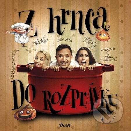 Kniha: Z hrnca do rozprávky (Barbora Rakovská, Lenka Šóošová a Robo Papp). Ikar, 2014 Kniha: Z hrnca do rozprávky (Barbora Rakovská, Lenka Šóošová a Robo Papp). Ikar, 2014